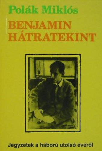Polk Mikls - Benjamin htratekint- Jegyzetek a hbor utols vrl