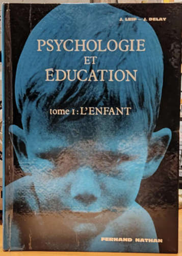 Jean Delay, Joseph Leif - Psychologie et ducation - tome premier: L'Enfant (Pszicholgia s oktats - Els ktet: A gyermek)