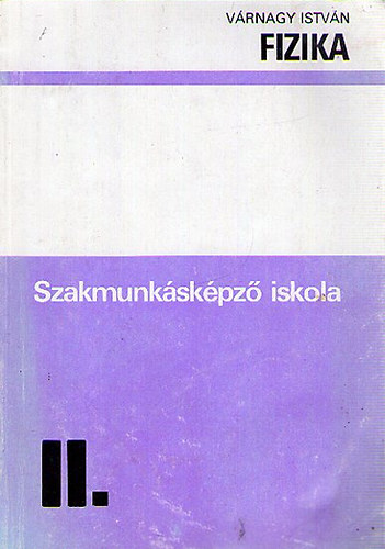 Vrnagy Istvn - Fizika a szakmunkskpz iskola 1. s az ltalnos iskola 9. osztlya szmra