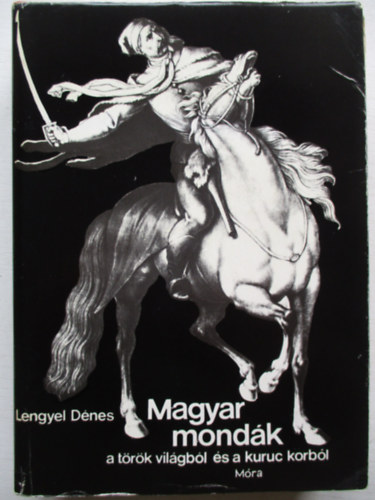 Lengyel Dnes - Magyar mondk a trk vilgbl s a kuruc korbl