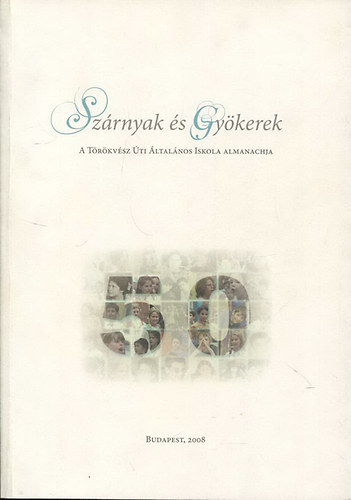 Szárnyak és gyökerek - A Törökvész Úti Általános Iskola almanachja