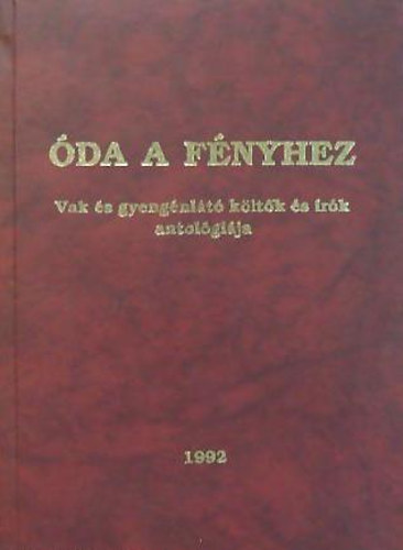 K�rmendi Lajos (szerk.) - �da a f�nyhez - Vak �s gyeng�nl�t� k�lt�k �s �r�k antol�gi�ja