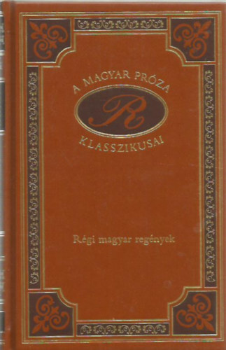 J�sika Mikl�s, Gyulai L�szl�, K�rm�n, Pet�fi - R�gi magyar reg�nyek (A magyar pr�za klasszikusai 8.)
