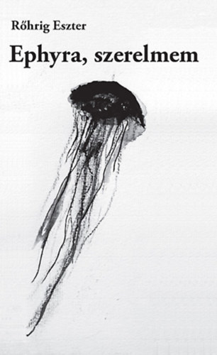 Rőhrig Eszter - Ephyra, szerelmem