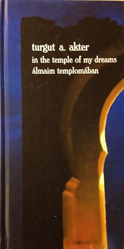 Turgut A. Akter - Álmaim templomában (In the temple of my dreams) - magyar-angol