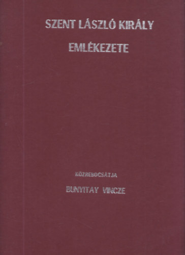 Bunyitay Vince - Szent Lszl kirly emlkezete - reprint (DEDIKLT!)