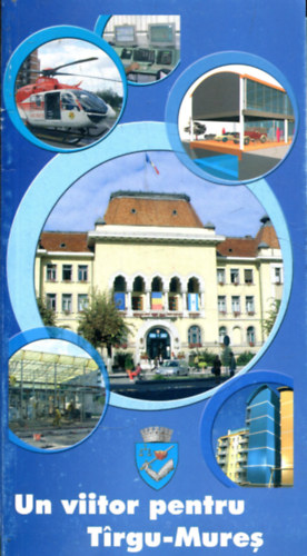 Dorin Florea dr. (szerk) - Un viitor pentru Tirgu-Mures