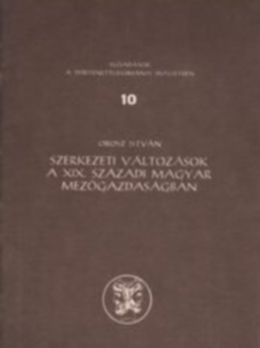 Orosz Istvn - Szerkezeti vltozsok a XIX. szzadi magyar mezgazdasgban