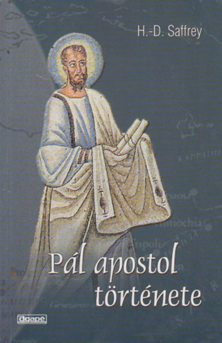 Saffrey, H.d. - P�l apostol t�rt�nete avagy tegy�tek kereszt�nny� a vil�got