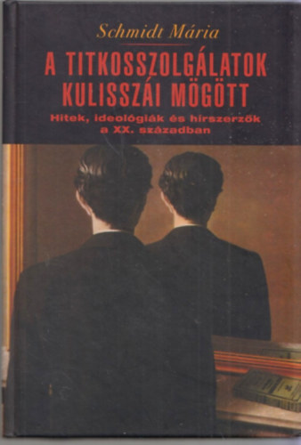 Schmidt Mria - A titkosszolglatok kulisszi mgtt