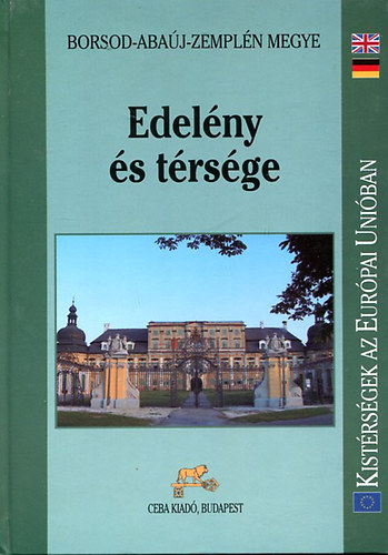 Dr. Kasza Sándor (főszerk.) - Edelény és térsége (Kistérségek az Európai Unióban: Borsod-Abaúj-Zemplén megye)