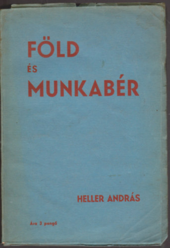 Heller András - Föld és Munkabér - Egy középeurópai tanulmányút tapasztalatai