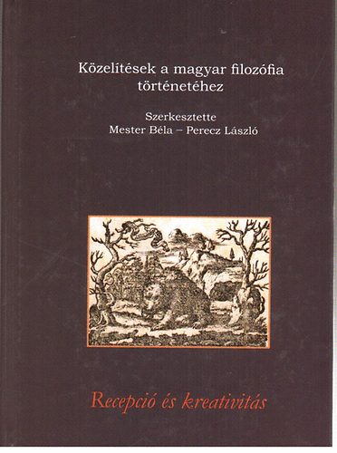 Mester-Perecz (szerk.) - Kzeltsek a magyar filozfia trtnethez - Recepci s kreativits