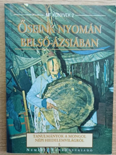 Birtalan gnes (szerkeszt) - seink nyomn Bels-zsiban I. - Tanulmnyok a mongol npi hiedelemvilgrl