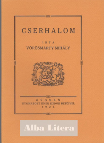V�r�smarty Mih�ly - Cserhalom (Monumenta Literarum 1. sorozat, 11. sz�m)