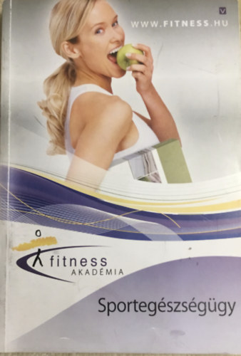 Forgács Anita (összeállította) Dr. Ábrahám Attila - Fitness Akadémia - Sportegészségügy