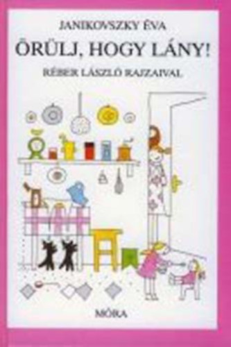 Szerző Janikovszky Éva Grafikus Réber László - Örülj, hogy lány
