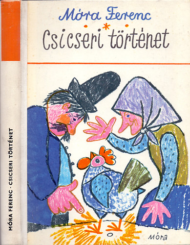 Móra Ferenc, GRAFIKUS Reich Károly - Csicseri történet (Mesék, versek, elbeszélések)