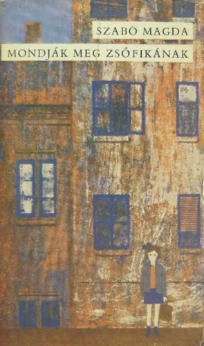 Szerz� Szab� Magda Szerkeszt� Rayman Katalin - Mondj�k meg Zs�fik�nak - Harmadik kiad�s