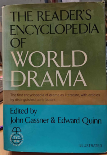 John Gassner, Edward Quinn - The Reader's Encyclopedia of World Drama: The first encyclopedia of drama as literature, with articles by distinguished contributors
