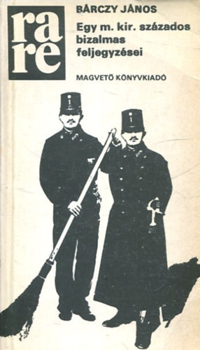 B�rczy J�nos - Egy magyar kir�lyi sz�zados bizalmas feljegyz�sei