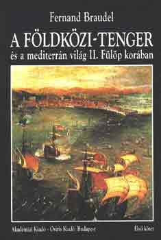 F. Braudel - A Fldkzi-tenger s a mediterrn vilg II. flp korban I-III.