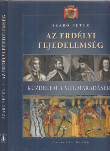 Dr. Szab Pter - Az Erdlyi Fejedelemsg - Kzdelem a megmaradsrt
