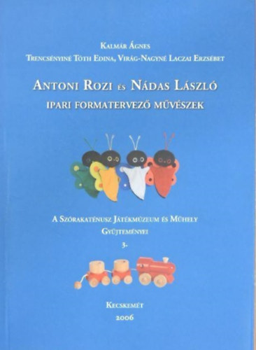 Kalmr gnes, Trencsnyin Tth Edina, Virg-Nagyn Laczai Erzsbet - Antoni Rozi s Ndas Lszl ipari formatervez mvszek