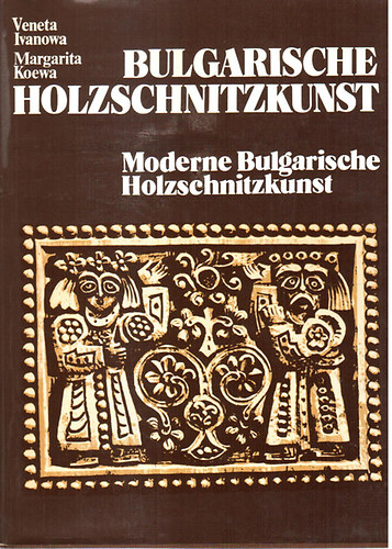 Ivanowa, Veneta-Koewa, Margarita - Bulgarische holzschnitzkunst (fafaragsok)
