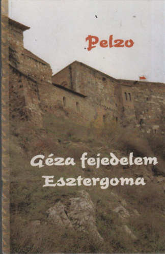Pelzo - Géza fejedelem esztergoma
