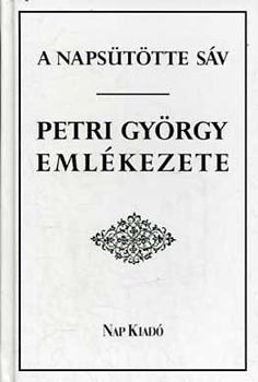 Lakatos Andrs (szerk.) - A napsttte sv - Petri Gyrgy emlkezete