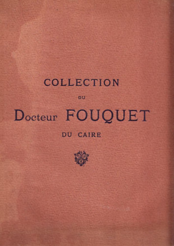 Collection du Docteur Fouquet du Caire I-II. (k�pekkel)