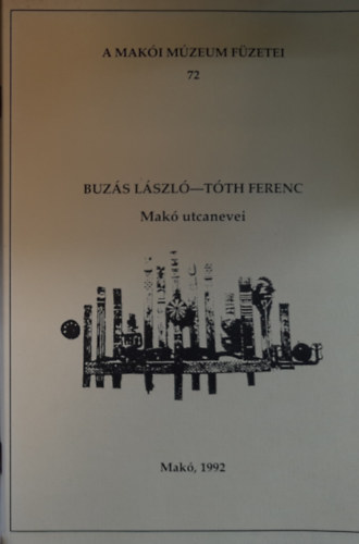 Buz�s L�szl�, T�th Ferenc - Mak� utcanevei. A Mak�i M�zeum F�zetei 72.