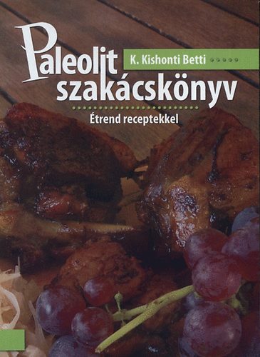 K. Kishonti Betti - Paleolit szakcsknyv - trend receptekkel