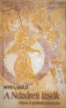 Dr. Bit� L�szl� - A N�z�reti Izs�k - J�zus a poklok torn�c�n