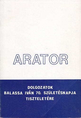 Arator (Dolgozatok Balassa Ivn 70. szletsnapja tiszteletre)