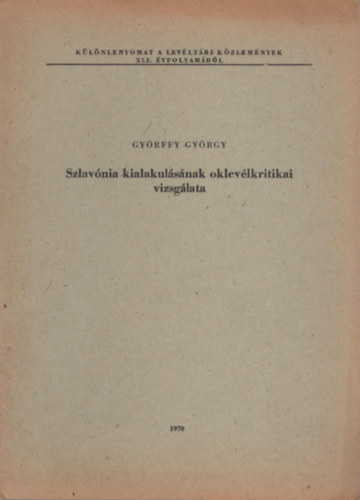 Gyrffy Gyrgy - Szlavnia kialakulsnak oklevlkritikai vizsglata