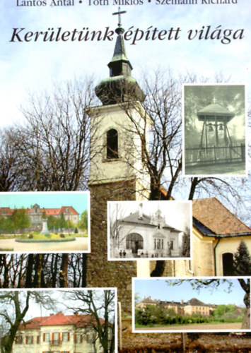 Lantos Antal, Tth Mikls, Szmann Richrd - Kerletnk ptett vilga - Budapest XVI. kerlete