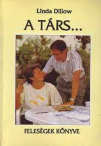 Linda Dillow - A trs... - FELESGEK KNYVE (A fontossgi sorrend tervezse; A frj legnagyobb tisztelje; rkljetek ldst; Kedvesem s bartom; Kreatv a szerelemben; llhatatossg...)