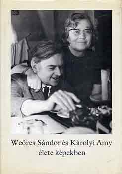 Károlyi Amy - Weöres Sándor és Károlyi Amy élete képekben