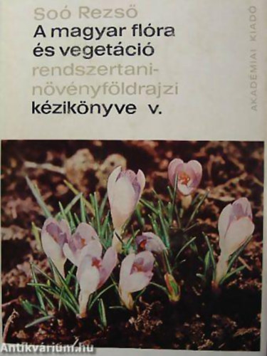 Sos Rezs - A magyar flra s vegetci rendszertani-nvnyfldrajzi kziknyve V.