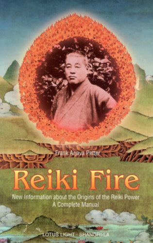 Frank Arjava Petter - Reiki Fire: New Information about the Origins of the Reiki Power: A Complete Manual (Shangri-La)