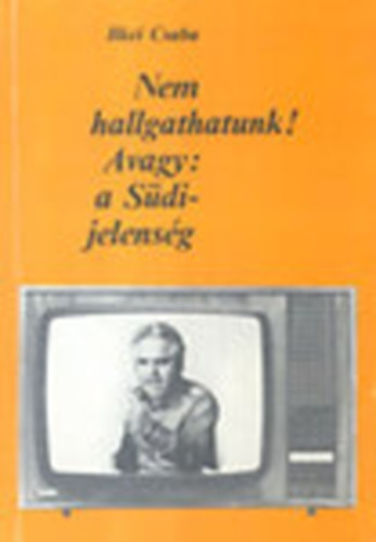 Ilkei Csaba - Nem hallgathatunk! - Avagy: a Sdi-jelensg