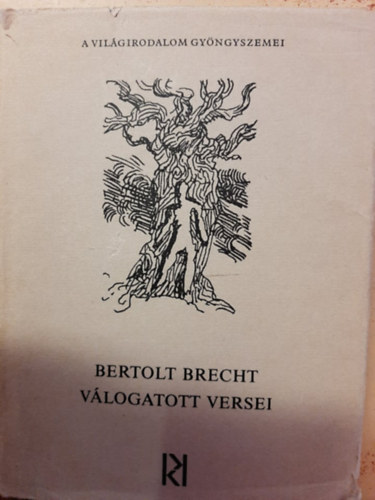 Szerző Bertolt Brecht Szerkesztő Kormos István Fordító Garai Gábor Hajnal Gábor Eörsi István Molnár Imre - Bertold Brecht válogatott versei - (Világirodalom Gyöngyszemei)