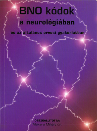 Makara Mihály dr. (összeállította) - BNO kódok a neurológiában és az általános orvosi gyakorlatban