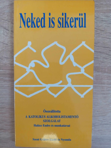 Halsz Endre, Gellrt Pter (lektor) - Neked is sikerl - Katolikus Alkoholistament Szolglat