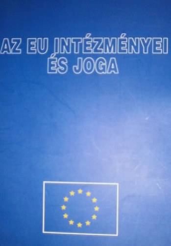 Dr Kondorosi Ferenc - Az EU intzmnyei s joga