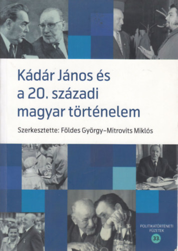 Fldes Gyrgy szerk., Mitrovits Mikls szerk. - Kdr Jnos s a 20. szzadi magyar trtnelem - Tanulmnyok