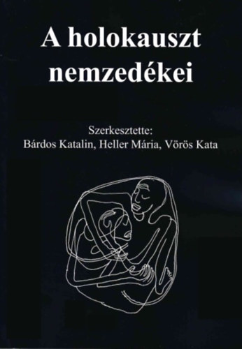 Brdos Katalin, Mria Heller, Vrs Kata - A holokauszt nemzedkei
