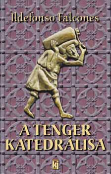 Ildefonso Falcones - A Tenger Katedrlisa